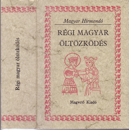 Benyn Dr. Mojzsis Dra (sszelltotta) - Rgi magyar ltzkds (Viseletek dokumentumok s forrsok tkrben)
