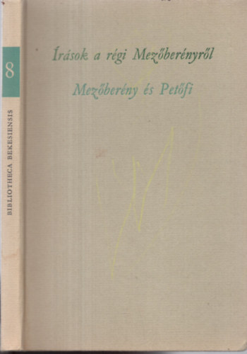 Dr. (szerk) Papp János - Írások a régi Mezőberényről- Mezőberény és Petőfi (Bibliotheca Bekesiensis 8.) (számozott)