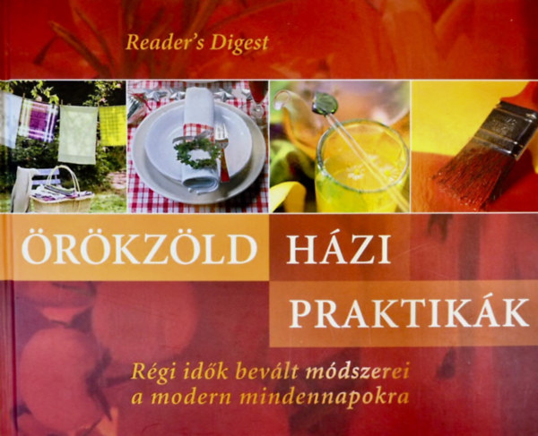 Reader's Digest (szerk.) - rkzld hzi praktikk - Rgi idk bevlt mdszerei a modern mindennapokra