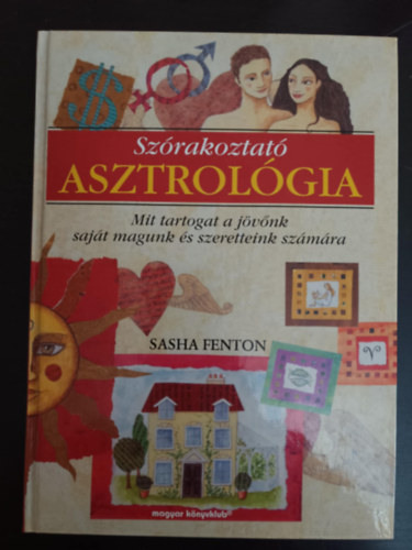 Sasha Fenton, Csky Ida (ford.) - Szrakoztat asztrolgia -  Mit tartogat a jvnk sajt magunk s szeretteink szmra?