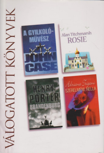 Case, John-Titchmarsh, Alan-Porter, Henry-Trigiani - A gyilkolmvsz- Rosie- Brandenburg- Szerelmem, Nella