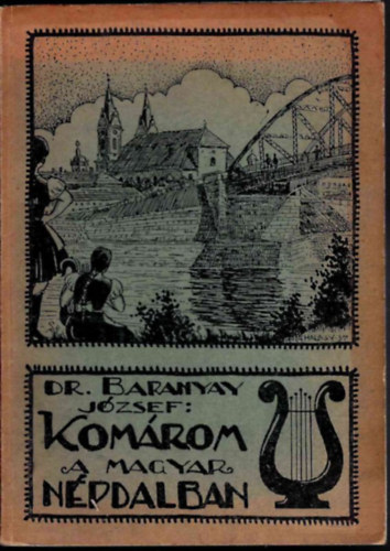 Dr. Baranya� J�zsef: - Kom�rom a magyar n�pdalban