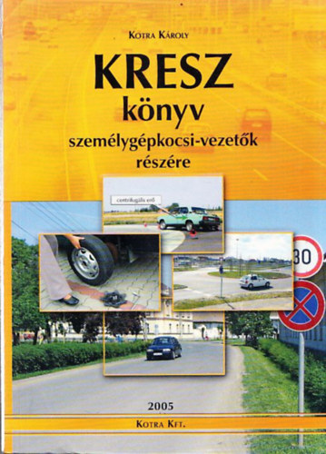 Kotra Károly - KRESZ könyv személygépkocsi-vezetők részére