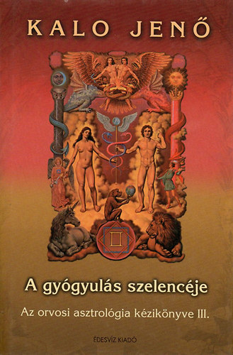 Kalo Jen - A gygyuls szelencje - Az orvosi asztrolgia kziknyve III.