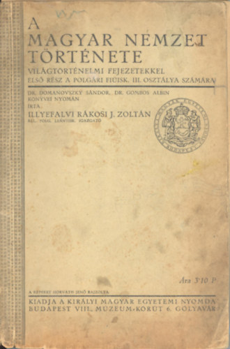 Illyefalvi R�kosi J. Zolt�n - A magyar nemzet t�rt�nete - vil�gt�rt�nelmi fejezetekkel - els� r�sz a polg�ri le�nyisk. III. oszt. sz�m�ra