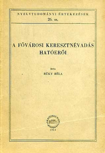Bky Bla - A fvrosi keresztnvads hateri (Nyelvtudomnyi rtekezsek 26.)