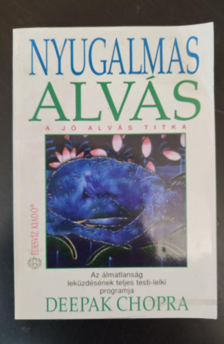 Deepak Chopra, Dobi Ildik (szerk.), Dezsnyi Katalin (ford.) - Nyugalmas alvs - A j alvs titka (Az lmatlansg lekzdsnek teljes testi-lelki programja) - Egyedi termkfot