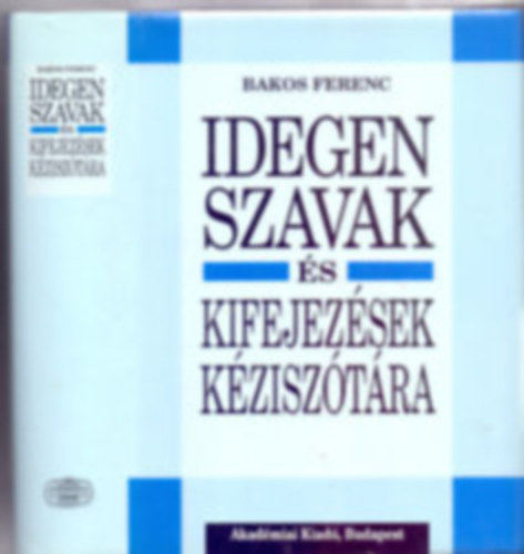 Akadmiai Kiad - Idegen szavak s kifejezsek kzisztra \(a legjabb, regiszteres k.)