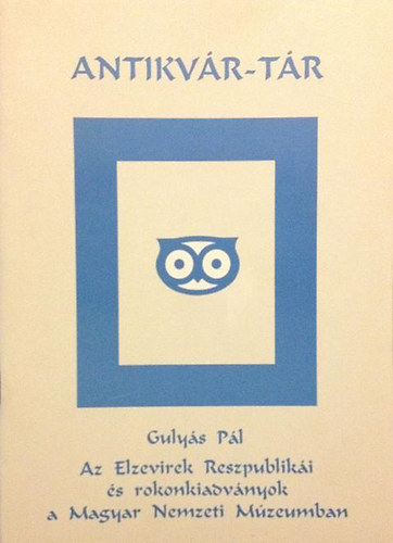 Guly�s P�l - Az Elzevirek Reszpublik�i �s rokonkiadv�nyok a Magyar Nemzeti M�zeumban (Antikv�r-t�r) (Reprint)