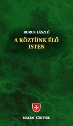 Boros László - A köztünk élő Isten
