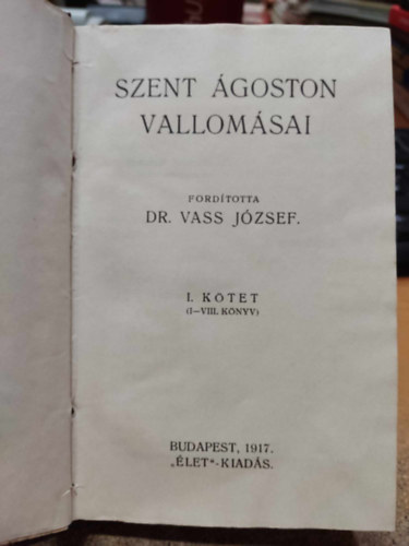 Dr. Vass Jzsef (ford.) - Szent goston vallomsai I. (I-VIII. knyv)