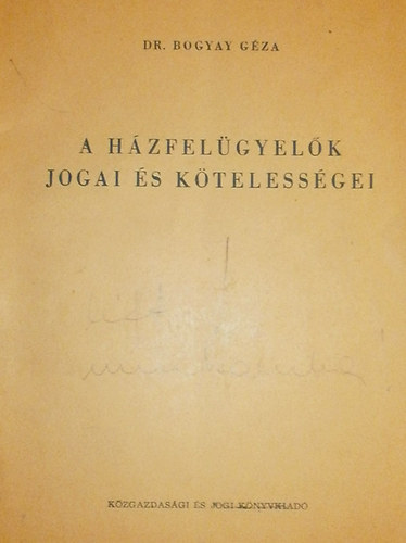 dr. Bogyay Gza - A hzfelgyelk jogai s ktelessgei