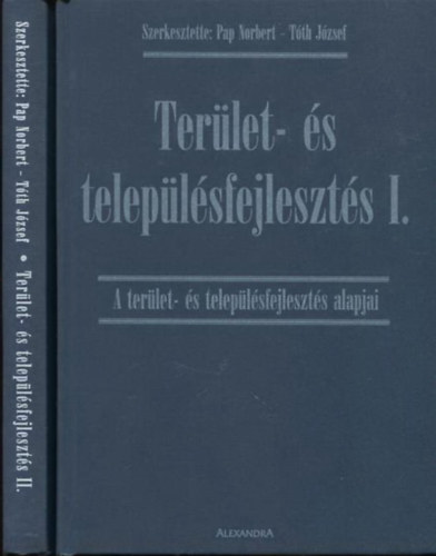 Pap Norbert, Tth Jzsef - Terlet- s teleplsfejleszts I-II. (I. A terlet- s teleplsfejleszts alapjai + II. Kutatsok a terlet- s teleplsfejlesztsben)