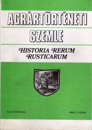 Feh�r Gy�rgy (Szerk.) - Agr�rt�rt�neti Szemle - Historia Rerum Rusticarum (XLII. �vf. 2000. 1-2. sz�m)