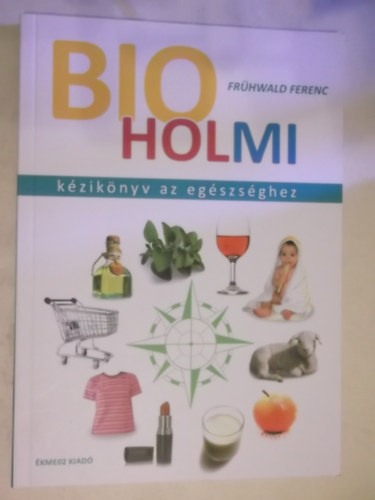 Frhwald Ferenc - Bio holmi - kziknyv az egszsghez