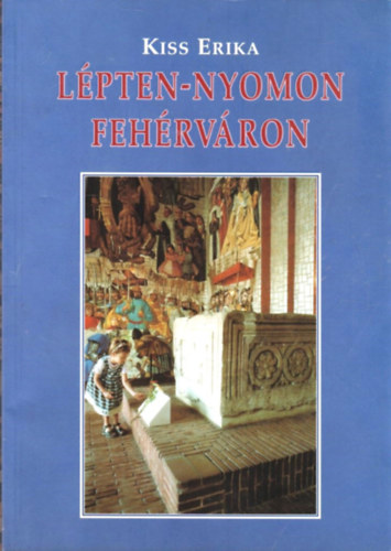 Kiss Erika - Lépten-nyomon Fehérváron