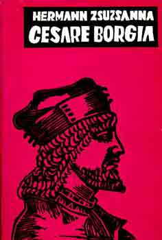 Hermann Zsuzsanna - Cesare Borgia