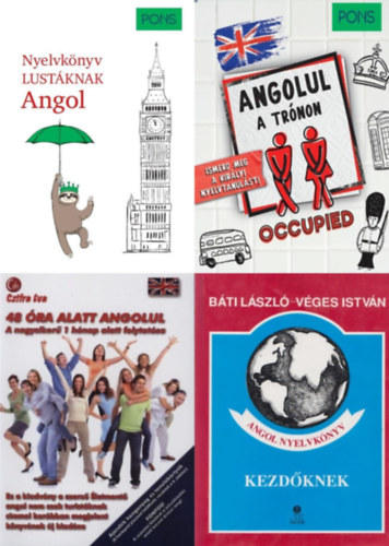 B�ti L�szl� V�ges Istv�n, Czifra �va, Dorith Herfeld, Linn Hart, Paul Hawkins - 4 db angol nyelvk�nyv kezd� nyelvtanul�knak:PONS Nyelvk�nyv lust�knak - Angol + Angol nyelvk�nyv kezd�knek + 48 �ra alatt angolul + PONS Angolul a tr�non - Ismerd meg a kir�lyi nyelvtanul�st!