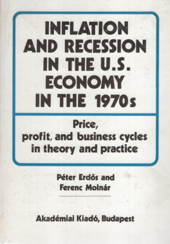 Erds Pter, A. Molnr Ferenc kt. - Inflation and Recession in the U.S. Economy in the 1970s. Price, profit, and business cycles in theory and practice