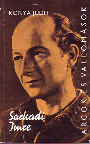 Kónya Judit - Sarkadi Imre (Arcok és vallomások)