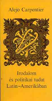 Alejo Carpentier - Irodalom �s politikai tudat Latin-Amerik�ban