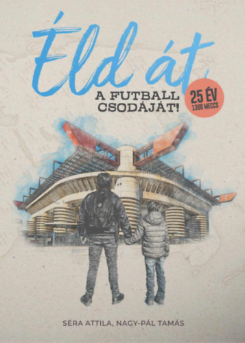 S�ra Attila, Nagy-P�l Tam�s - �ld �t a futball csod�j�t!