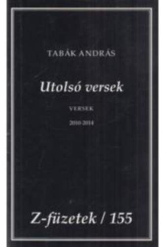 Tabk Andrs (szerk.) - Utols versek Versek 2010-2014