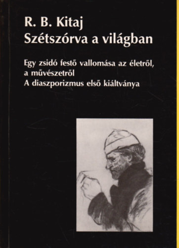 R. B. Kitaj - Sztszrva a vilgban- Egy zsid fest vallomsa az letrl,...