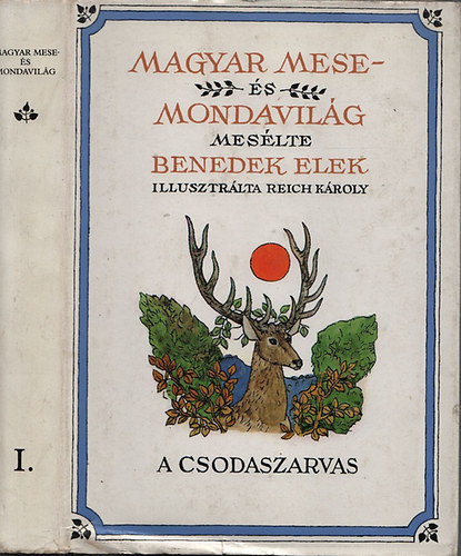 Bendek Elek; Reich Kroly (rajzolta) - Magyar mese-s mondavilg I. - A csodaszarvas