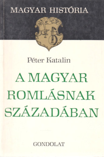 Pter Katalin - A magyar romlsnak szzadban (magyar histria)