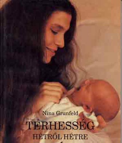 Nina Grunfeld - Terhessg htrl htre (Sznes fotkkal, brkkal illusztrlva.)