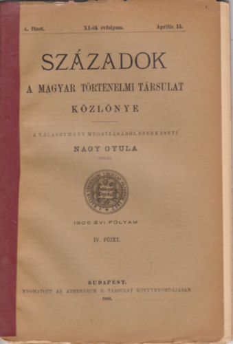 Nagy Gyula (szerk) - Szzadok 1906 vi folyam IV. fzet - A Magyar Trtnelmi Trsulat Kzlnye