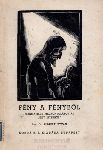 Dr. Ruppert Istv�n - F�ny a f�nyb�l Dogmatikus megfontol�sok az "Egy Istenr�l"