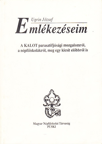 Ugrin Jzsef - Emlkezseim (A KALOT parasztifjsgi mozgalomrl, a npfiskolkrl, meg egy kicsit elbbrl is)