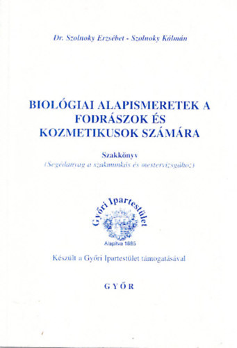 Dr. Szolnoky Erzs�bet - Szolnoky K�lm�n - Biol�giai alapismeretek a fodr�szok �s kozmetikusok sz�m�ra