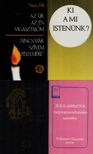 Nyry Pl, Szenes Lszl, Bolyki Jnos, Dr. Schimert Gusztv - 4 db Vallsi knyv egytt: Jzus Krisztus megmagyarzhatatlan szemlye, Ki a mi Istennk, Nincs mr szvem flelmre, Az r az n vigasztalm.......