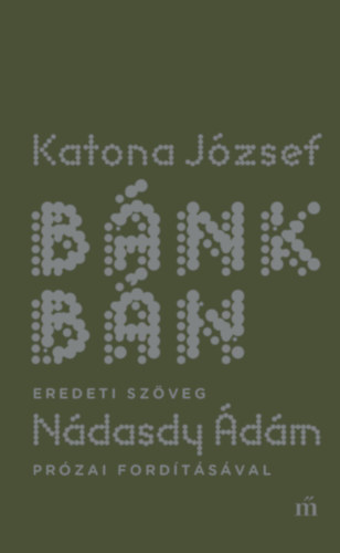Katona Jzsef - Bnk bn - eredeti szveg Ndasdy dm przai fordtsval