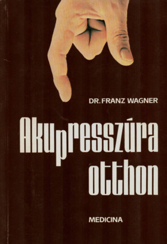 Dr.Franz Wagner - Akupresszúra otthon