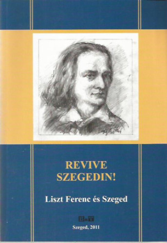 Tandi Lajos (szerk.) - Revive Szegedin! Liszt Ferenc s Szeged