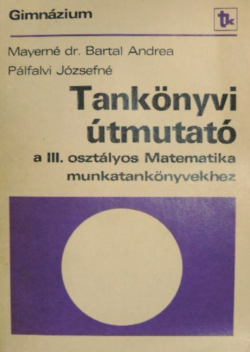 Mayern Dr. Bartal Andrea, Plfalvi Jzsefn - Tanknyvi tmutat a III. osztlyos Matematika munkatanknyvekhez