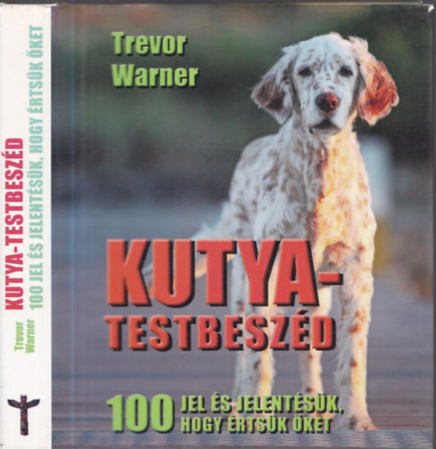 Trevor Warner - Kutya-testbeszéd - 100 jel és jelentésük, hogy értsük őket