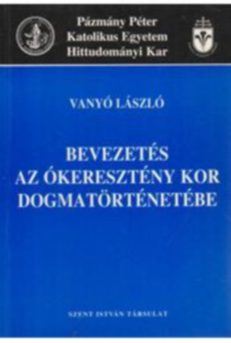 Vanyó László - Bevezés az ókeresztény kor dogmatörténetébe