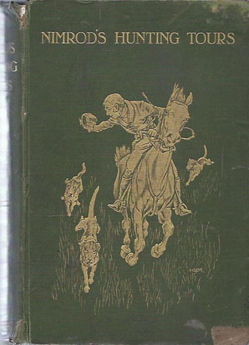 Nimrod, 1778-1843; Marshall, Benjamin - Nimrod's Hunting Tours - Interspersed with Characteristic Anecdotes, Sayings and Doings of Sporting men