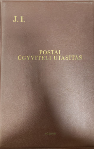 Közlekedés- és Postaügyi Minisztérium - J. 1. Postai ügyviteli utasítás (A Magyar Posta szabályzatai)