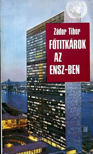 Zádor Tibor - Főtitkárok az ENSZ-ben