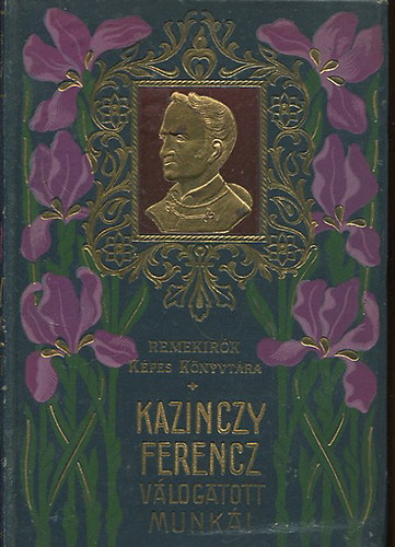 Kazinczy Ferenc - Kazinczy Ferenc válogatott munkái (Remekírók képes könyvtára)