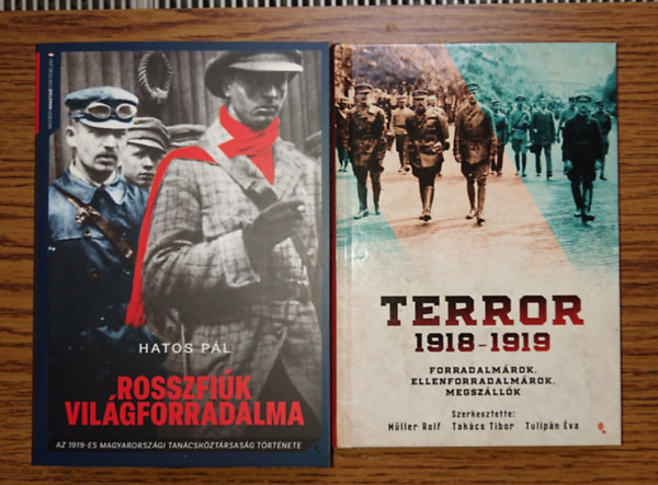 Hatos P�l, M�ller Rolf, Tak�cs Tibor, Tulip�n �va - 2 fontos k�nyv a Tan�csk�zt�rsas�gr�l: Rosszfi�k vil�gforradalma, Terror 1918-1919