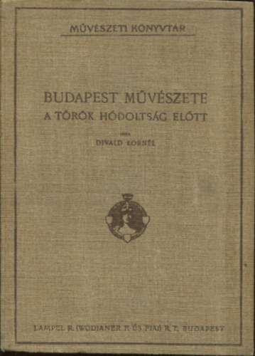 Divald Kornl - Budapest mvszete a trk hdoltsg eltt (Mvszeti Knyvtr)