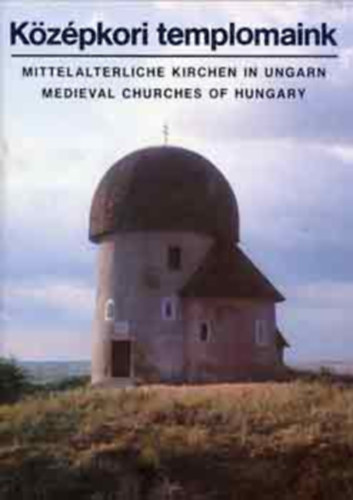 Szerk.: Felmry Gyrgy; Vidts Csaba, Szveg: Kriszt Gyrgy, Fot: Dobos Lajos - Kzpkori templomaink - MITTELALTERLICHE KIRCHEN IN UNGARN/MEDIEVAL CHURCHES OF HUNGARY