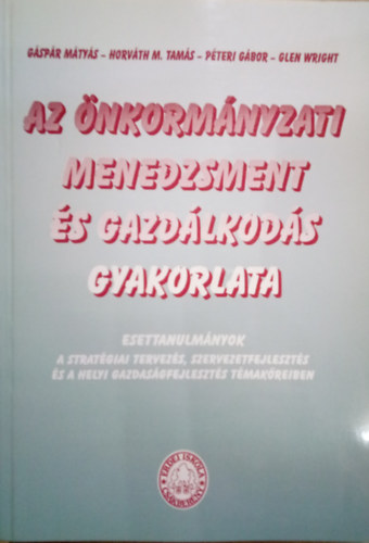 Gspr Mtys, Horvth M. Tams, Pteri Gbor, Glen Wright - Az nkormnyzati menedzsment s gazdlkods gyakorlata
